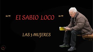 La Sabiduría de Loco y Las y tres mujeres  Una Historia Increíblequot [upl. by Jermain713]