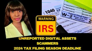 IRS WARNING ⚠️ ON UNREPORTED DIGITAL ASSETS AND 2024 TAX FILING SEASON DEADLINE2024 TAX REFUNDS [upl. by Jenei223]