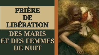 ✝️ PRIÈRE pour SE LIBÉRER 💥 des MARIS et des FEMMES de NUIT 🛐 [upl. by Almallah837]