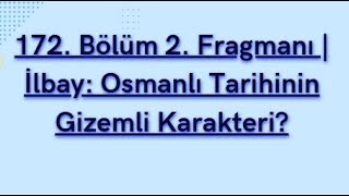 172 Bölüm 2 Fragmanı İlbay Osmanlı Tarihinin Gizemli Karakteri [upl. by Godding]