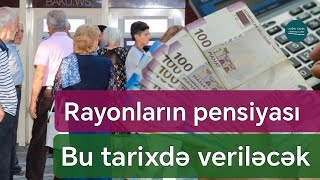 DİQQƏT Rayonların pensiyasının dəqiq veriləcəyi TARİX AÇIQLANDI  Rəsmi [upl. by Ahsino]