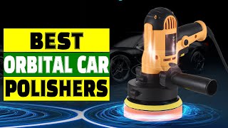 Top 5 MustHave Orbital Car Polishers for a Perfect Finish [upl. by Corine]