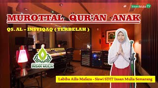 MUROTAL ANAK  QS AL  INSYIQAQ  Labiba Ailis Mafaza  Siswi SDIT Insan Mulia Semarang [upl. by Tiedeman]