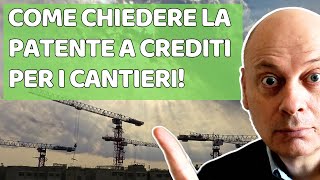 Come chiedere la PATENTE a CREDITI per i CANTIERI [upl. by Hassi538]