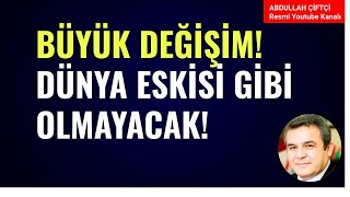 BÜYÜK DEĞİŞİM DÜNYA ESKİSİ GİBİ OLMAYACAK Abdullah Çiftçi [upl. by Yort]