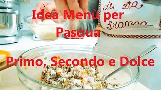 Idea Menù Per Pasqua Squisito 😋 Primo Secondo E Dolce [upl. by Regdirb]