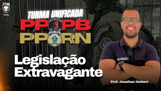 181024  Legislação Extravagante Prof Jonathan HerbertTurma Unificada PPPB e PPRN [upl. by Arba132]