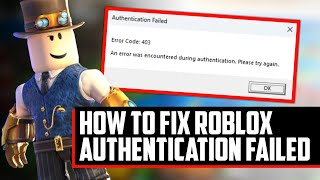 HOW TO FIX ROBLOX ERROR CODE 403  ROBLOX AUTHENTICATION FAILED [upl. by Ramraj430]