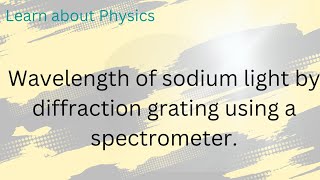 To determine wavelength of sodium light by a plane diffraction grating using a spectrometer [upl. by Ferri]