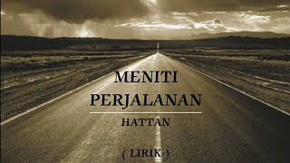 MENITI PERJALANAN  HATTAN  LIRIK [upl. by Eenahpets]