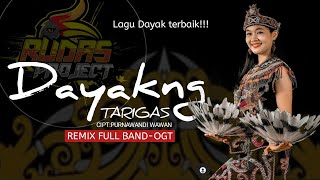 DJ DAYAKNG TARIGAS  LAGU DAYAK TERBAIK  CIPTA PURNAWANDI WAWAN  REMIX FULL BANDOGT [upl. by Prince]