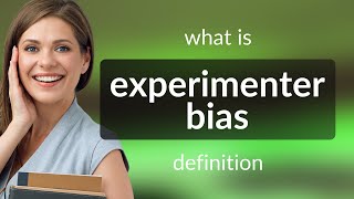 Experimenter bias • definition of EXPERIMENTER BIAS [upl. by Simetra792]