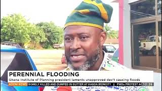 Perennial Flooding Ghana Institute of Planning president laments unapproved devt causing floods [upl. by Audre265]