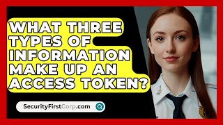 What Three Types Of Information Make Up An Access Token  SecurityFirstCorpcom [upl. by Horace595]