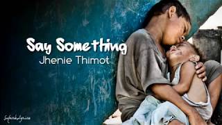 Jhenie Thimot  Say Something Lyric Video [upl. by Melone]