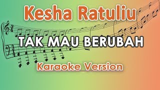 Kesha Ratuliu  Tak Mau Berubah Karaoke Lirik Tanpa Vokal by regis [upl. by Dogs130]