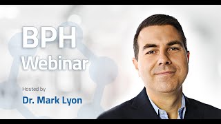 BPH Webinar Causes Symptoms and Treatment Options  Dr Mark Lyon [upl. by O'Donoghue422]