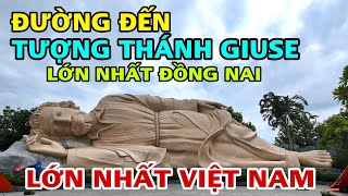 Đường Đến TƯỢNG THÁNH GIUSE Nằm LỚN NHẤT VIỆT NAM Lớn Nhất Đồng Nai [upl. by Alul535]