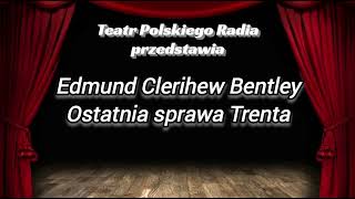 Słuchowisko  Teatr Polskiego Radia  Ostatnia sprawa Trenta  Edmund Clerihew Bentley [upl. by Aieka]