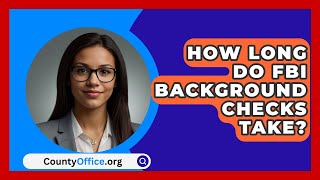 How Long Do FBI Background Checks Take  CountyOfficeorg [upl. by Ataymik57]