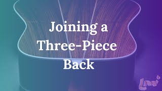 Tips and Tricks on Joining a 3Piece Back  Luthier Tips Du Jour Episode 136 [upl. by Hoag]