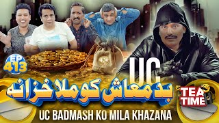 Uc Badmash Ko Mila Khazana  Tea Time Ep 413 [upl. by Aerdnac]