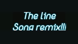 The line Song remix [upl. by Pasahow]