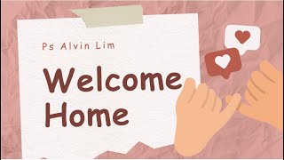 10 Nov 2024  Missional Church Series L7  Welcome Home by Rev Dr Alvin Lim [upl. by Pallaton742]