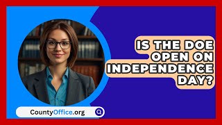 Is The DOE Open On Independence Day  CountyOfficeorg [upl. by Weinrich]