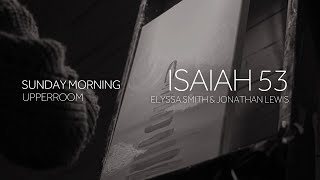 Isaiah 53  Elyssa Smith amp Jonathan Lewis l UPPERROOM [upl. by Karie742]