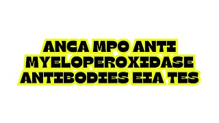 ANCA MPO ANTI MYELOPEROXIDASE ANTIBODIES EIA TES [upl. by Haroun306]