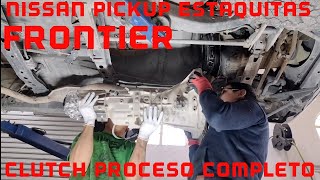 NISSAN PICKUP ESTAQUITAS FRONTIER CLUTCH PROCESO COMPLETO [upl. by Hardunn]