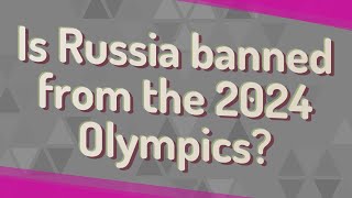 Is Russia banned from the 2024 Olympics [upl. by Nyleak]