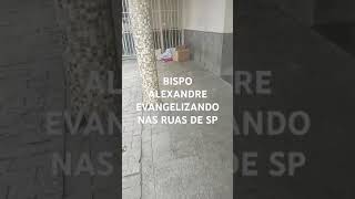 BISPO ALEXANDRE EVANGELIZANDO MORADORES DE RUA [upl. by Akirrehs]