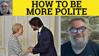 🔵 How to be More Polite  Being Polite  Politeness  Sounding Polite British English Pronunciation [upl. by Ehsom]