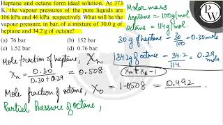 Heptane and octane form ideal solution At 373 K the vapour pressures of the pure liquids are 10 [upl. by Ardnek]