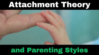 Attachment Theory and Parenting Styles [upl. by Narual]