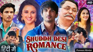 Shuddh Desi Romance Full Movie in Hindi  Sushant Singh Rajput  Parineeti C  HD Review amp Facts [upl. by Jaenicke]