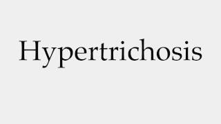 How to Pronounce Hypertrichosis [upl. by Eibbor21]