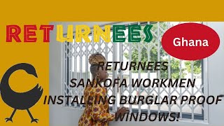 Returnees Sankofa Workmen Installing Burglar Proof Windows  GHANA [upl. by Oiralih297]