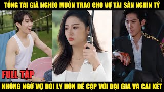 TỔNG TÀI GIẢ NGHÈO MUỐN CHO VỢ TÀI SẢN NGHÌN TỶ KHÔNG NGỜ VỢ ĐÒI LY HÔN ĐỂ CẶP ĐẠI GIA VÀ CÁI KẾT [upl. by Michell]