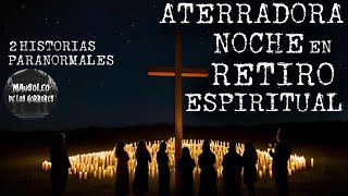 EN ESE RETIRO ESPIRITUAL NO ESTÁBAMOS SOLOS  2 RELATOS PARANORMALES  HISTORIAS DE TERROR [upl. by Nosauq]