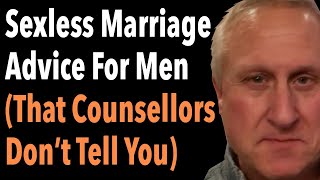 Sexless Marriage Advice For Men That Counsellors Dont Tell You [upl. by Komsa293]