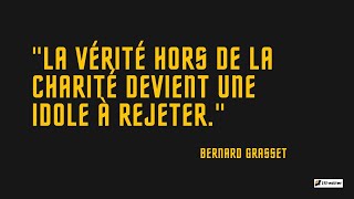 quotLa vérité hors de la charité devient une idole à rejeterquot Bernard Grasset [upl. by Rossy]