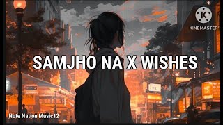 Samjho Na x Wishes  Mashup Song [upl. by Freyah]