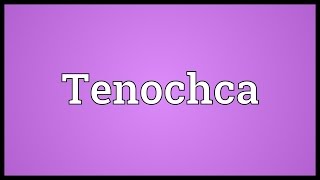 Tenochca Meaning [upl. by Soll]