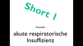 SHORT 1 Akute respiratorische Insuffizienz  Fallbeispiel [upl. by Rosena178]