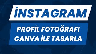 CANVA İLE İNSATAGRAM PROFİL TASARLA PART 1 [upl. by Aiahc937]