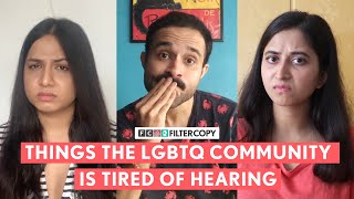 FilterCopy  Things The LGBTQ Community Is Tired Of Hearing  Ft Alisha Aniruddha Garima Nitasha [upl. by Nywroc987]