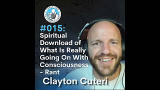 Odyssey 015 SOLO  Claytons Spiritual Download of What Is Really Going On With Consciousness [upl. by Corrina]